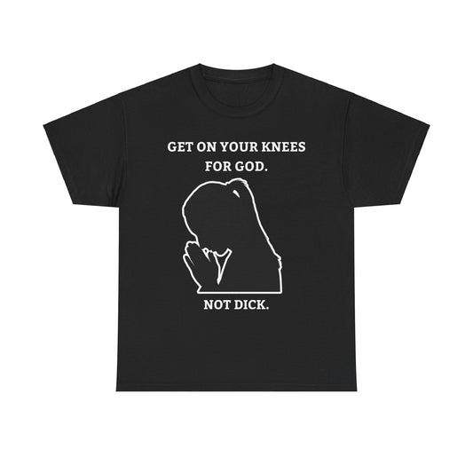 Get On Your Knees For God Cotton Tee
